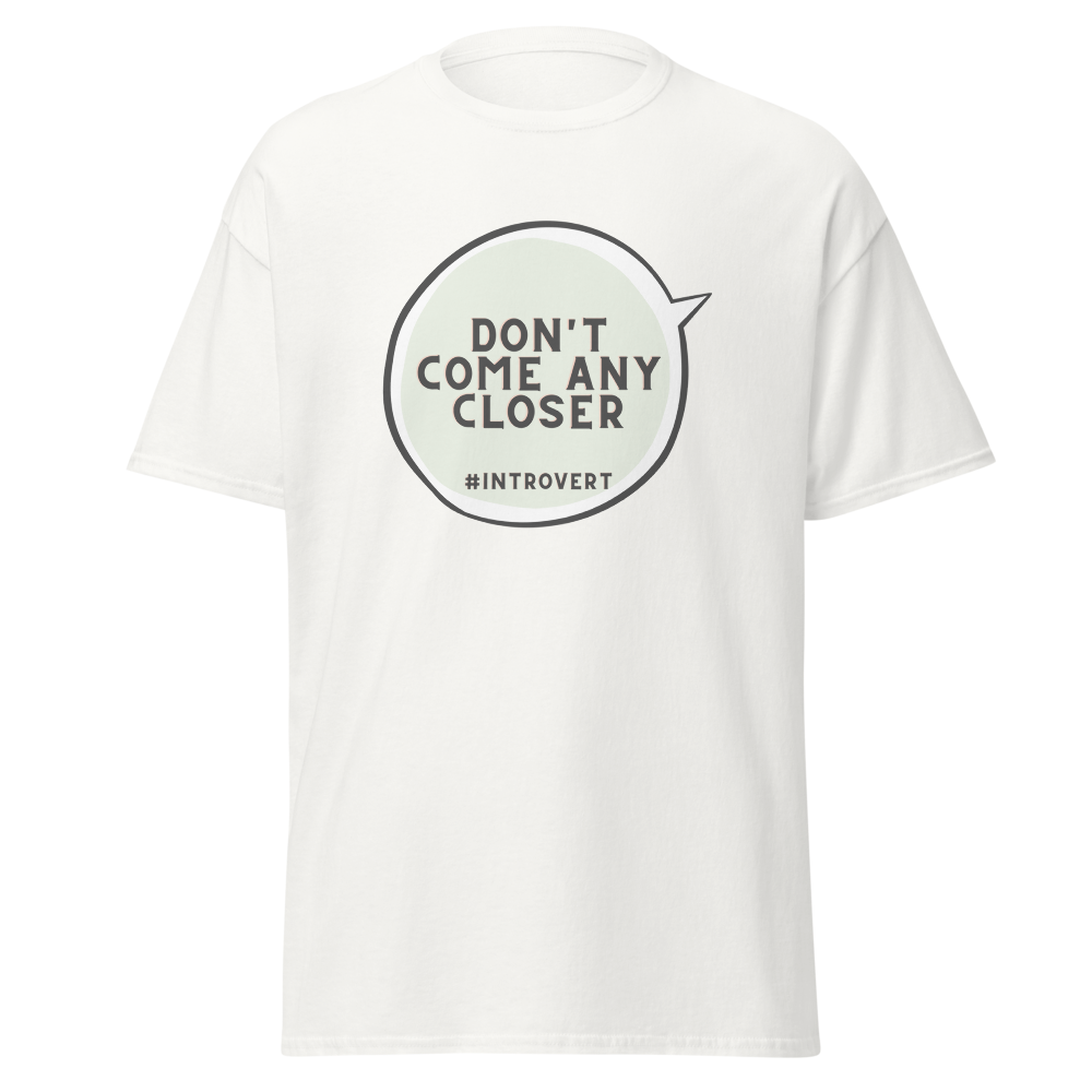 DON'T COME ANY CLOSER - Men's classic tee to introverted men