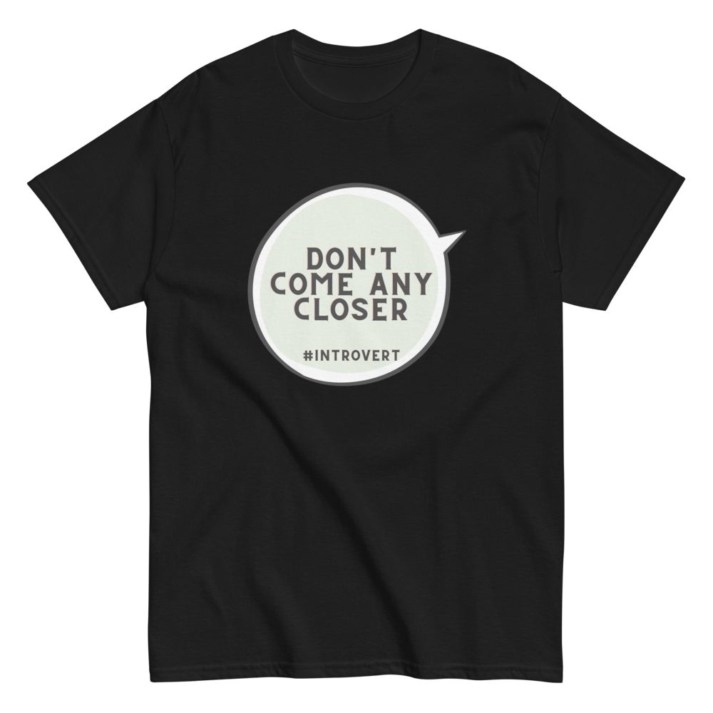 DON'T COME ANY CLOSER - Men's classic tee to introverted men
